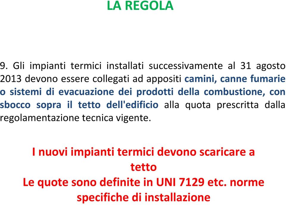 camini, canne fumarie o sistemi di evacuazione dei prodotti della combustione, con sbocco sopra il tetto