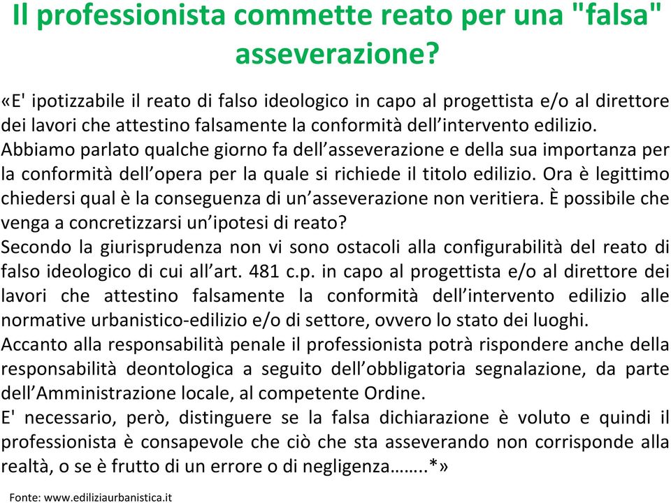 Abbiamo parlato qualche giorno fa dell asseverazione e della sua importanza per la conformità dell opera per la quale si richiede il titolo edilizio.