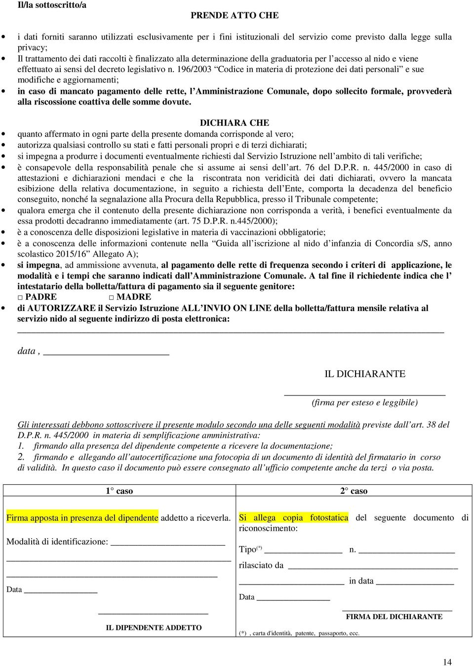 196/2003 Codice in materia di protezione dei dati personali e sue modifiche e aggiornamenti; in caso di mancato pagamento delle rette, l Amministrazione Comunale, dopo sollecito formale, provvederà