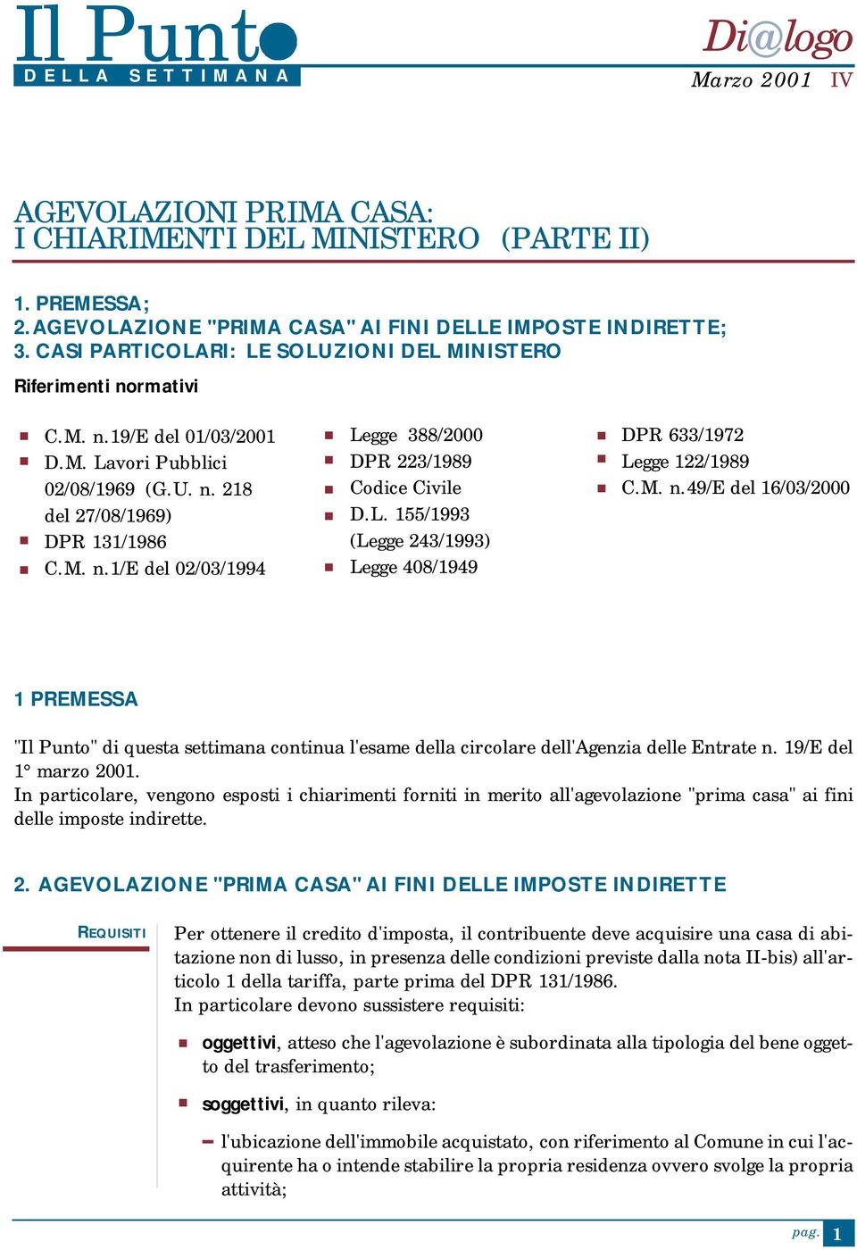 Legge 408/1949 DPR 633/1972 Legge 122/1989 CM n49/e del 16/03/2000 1 PREMESSA "Il Punto" di questa settimana continua l'esame della circolare dell'agenzia delle Entrate n 19/E del 1 marzo 2001 In