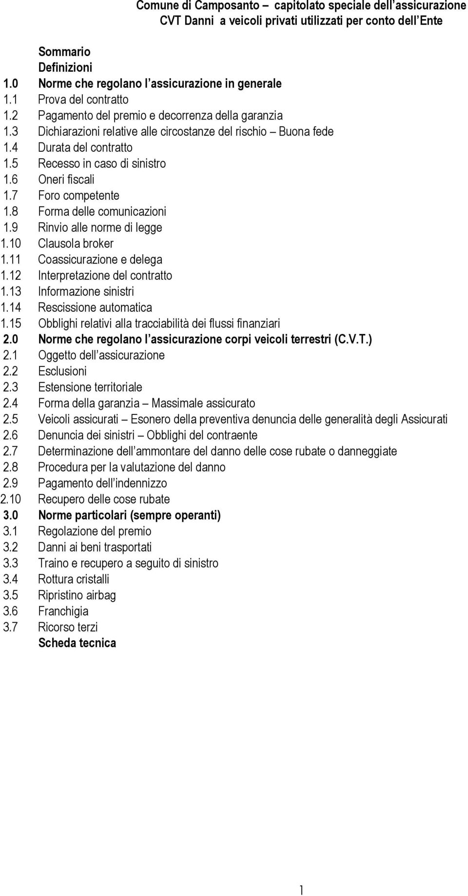 9 Rinvio alle norme di legge 1.10 Clausola broker 1.11 Coassicurazione e delega 1.12 Interpretazione del contratto 1.13 Informazione sinistri 1.14 Rescissione automatica 1.