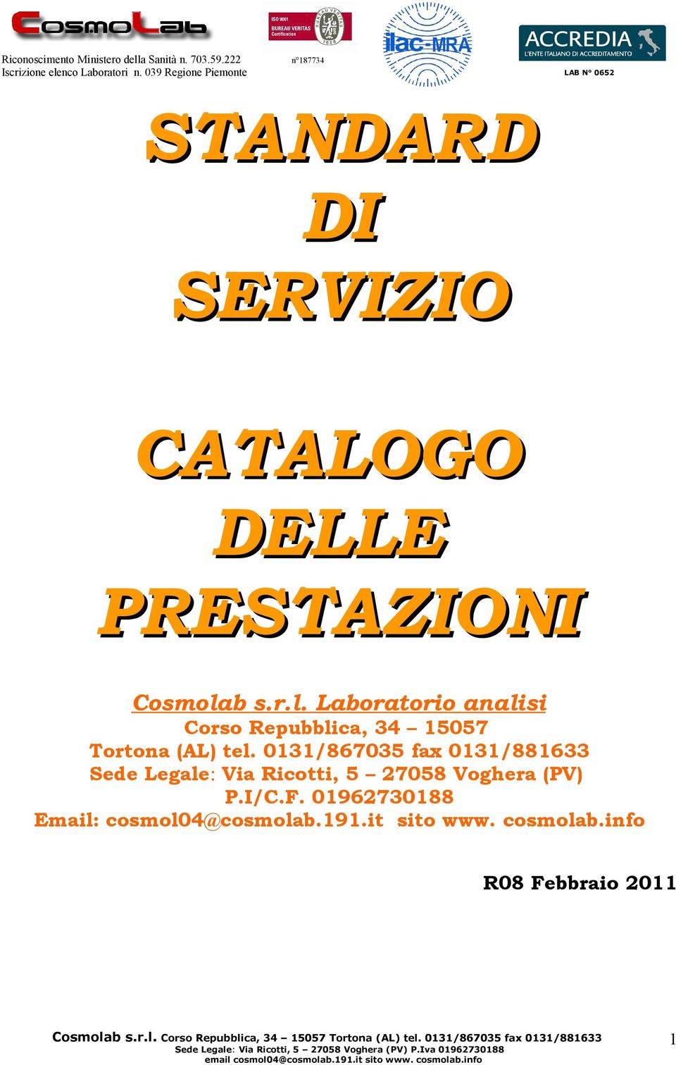 0131/867035 fax 0131/881633 Sede Legale: Via Ricotti, 5 27058 Voghera (PV)