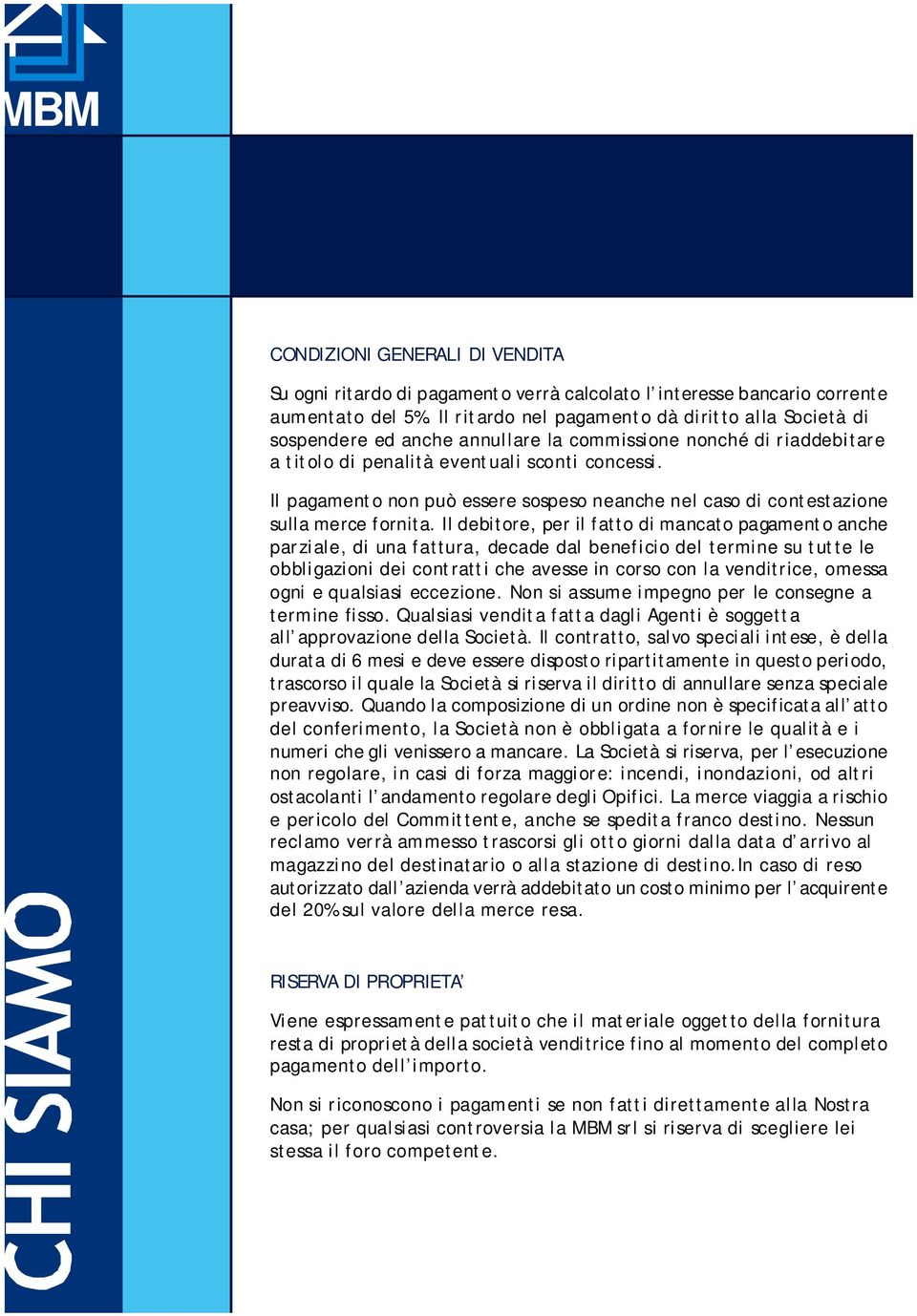 Il pagamento non può essere sospeso neanche nel caso di contestazione sulla merce fornita.