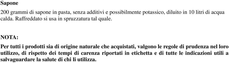 NOTA: Per tutti i prodotti sia di origine naturale che acquistati, valgono le regole di prudenza nel