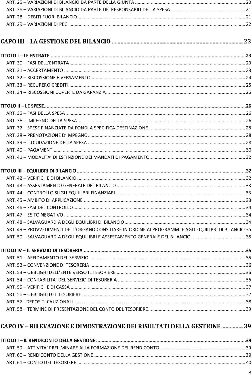 .. 25 ART. 34 RISCOSSIONI COPERTE DA GARANZIA... 26 TITOLO II LE SPESE...26 ART. 35 FASI DELLA SPESA... 26 ART. 36 IMPEGNO DELLA SPESA... 26 ART. 37 SPESE FINANZIATE DA FONDI A SPECIFICA DESTINAZIONE.