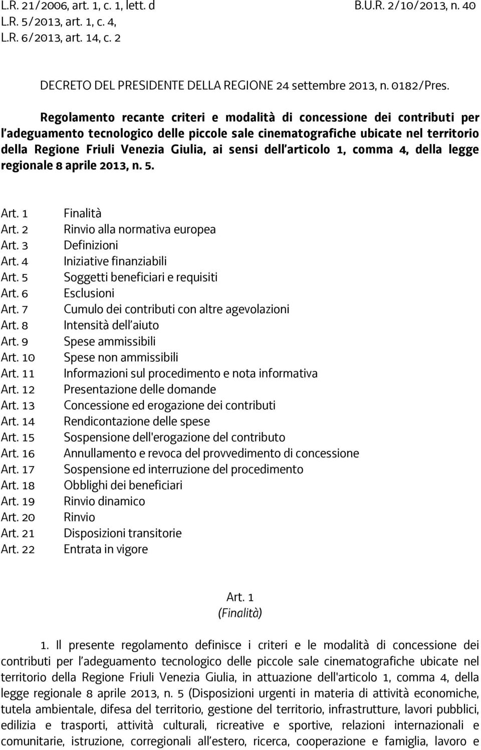 sensi dell articolo 1, comma 4, della legge regionale 8 aprile 2013, n. 5. Art. 1 Art. 2 Art. 3 Art. 4 Art. 5 Art. 6 Art. 7 Art. 8 Art. 9 Art. 10 Art. 11 Art. 12 Art. 13 Art. 14 Art. 15 Art. 16 Art.