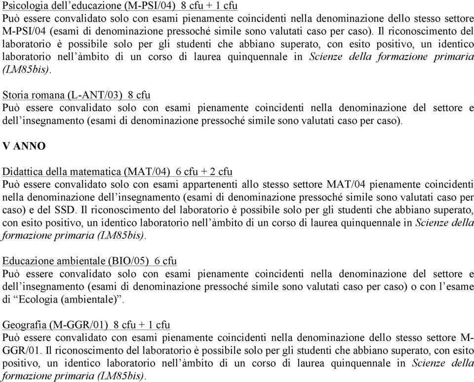 formazione primaria (LM85bis). Storia romana (L-ANT/03) 8 cfu dell insegnamento (esami di denominazione pressoché simile sono valutati caso per caso).