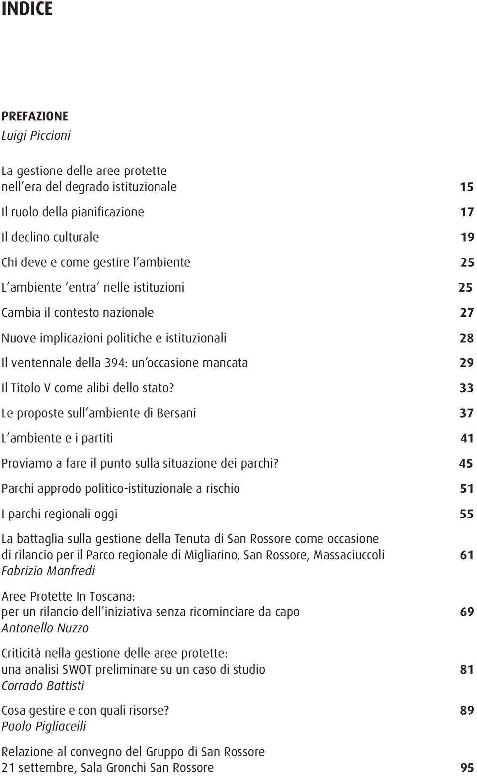 33 Le proposte sull ambiente di Bersani 37 L ambiente e i partiti 41 Proviamo a fare il punto sulla situazione dei parchi?