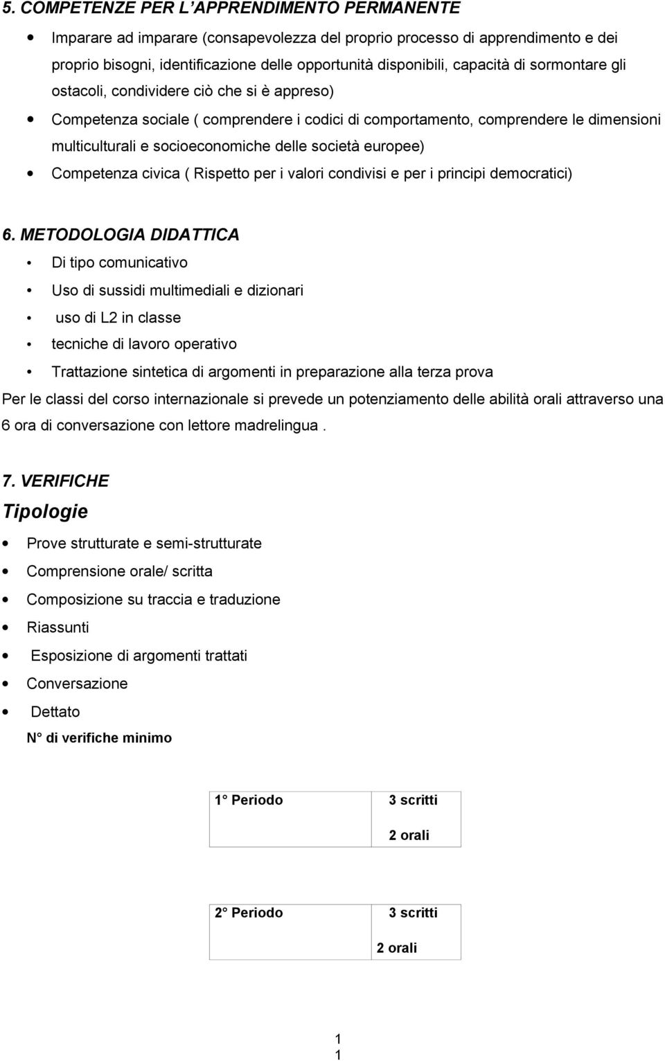 europee) Competenza civica ( Rispetto per i valori condivisi e per i principi democratici) 6.