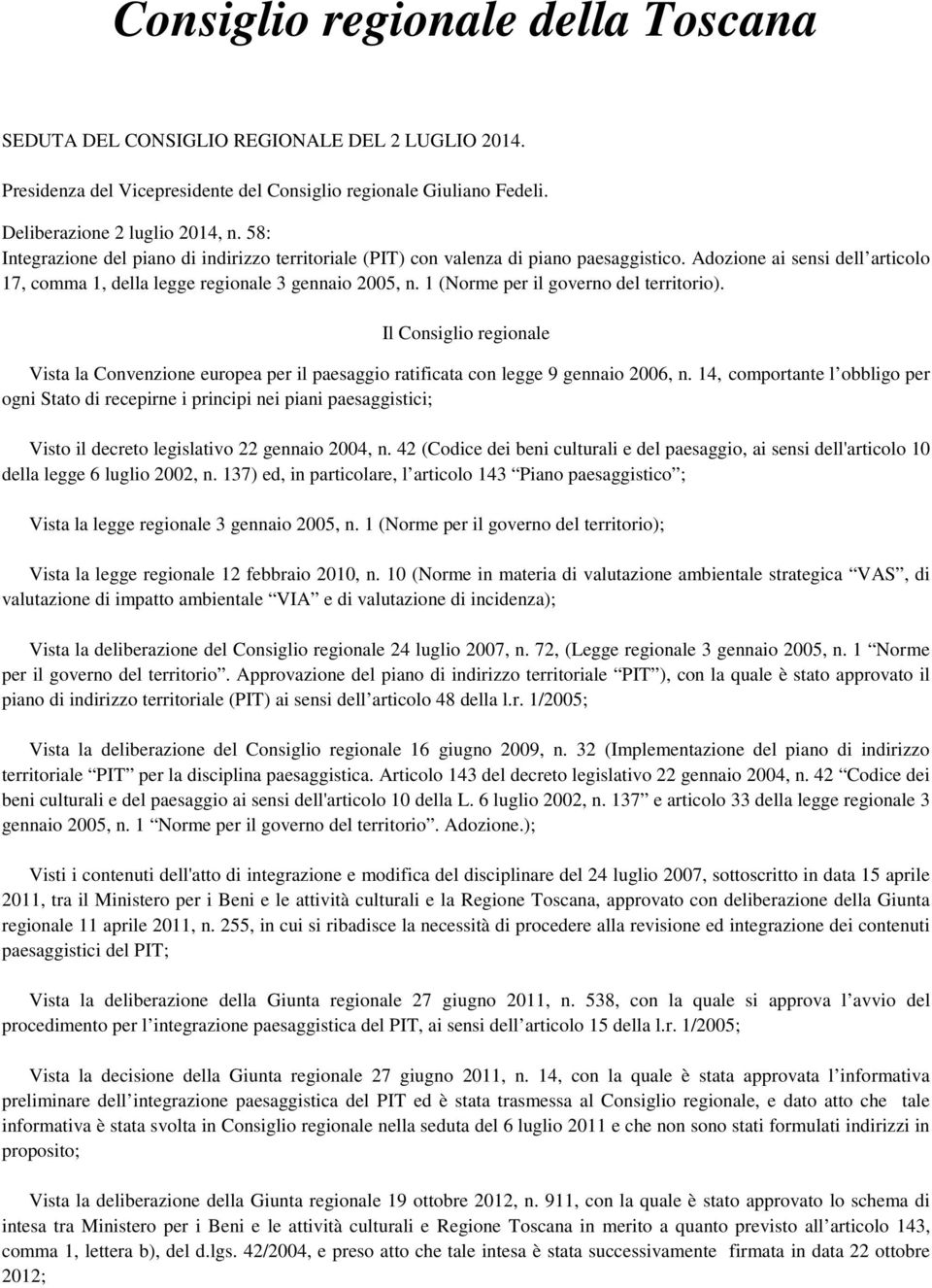 1 (Norme per il governo del territorio). Il Consiglio regionale Vista la Convenzione europea per il paesaggio ratificata con legge 9 gennaio 2006, n.