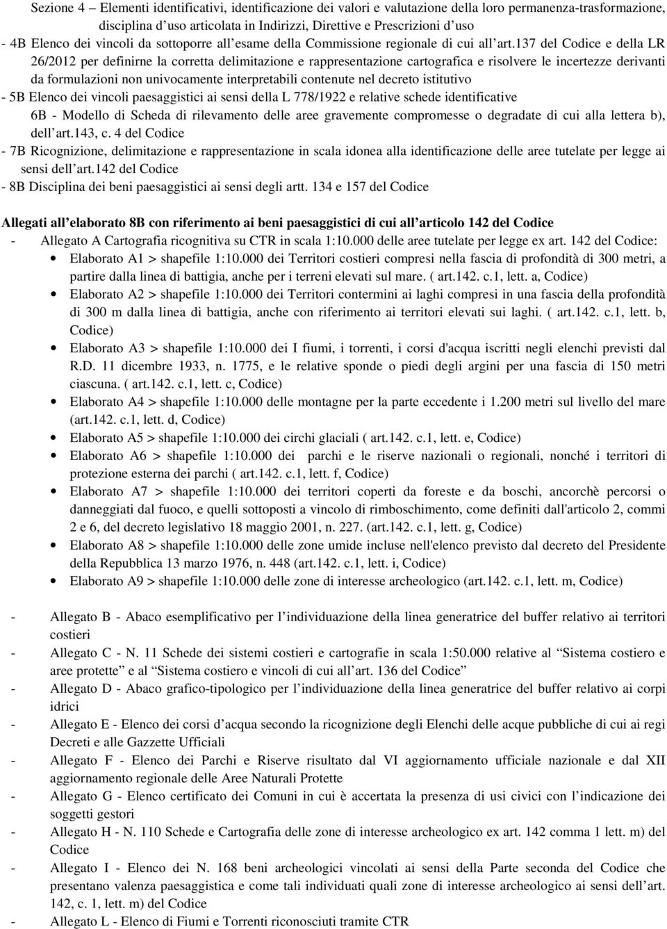 137 del Codice e della LR 26/2012 per definirne la corretta delimitazione e rappresentazione cartografica e risolvere le incertezze derivanti da formulazioni non univocamente interpretabili contenute