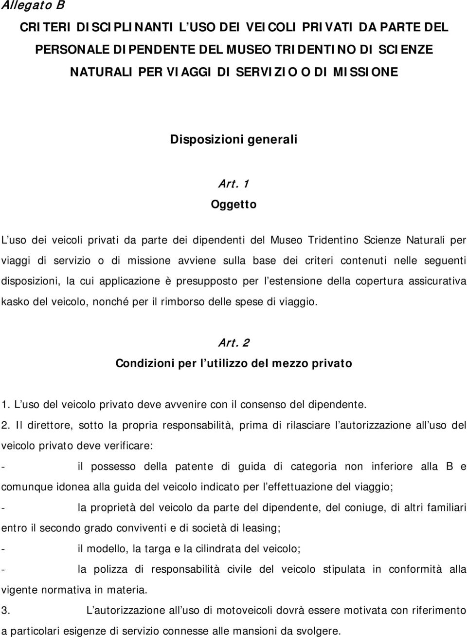 disposizioni, la cui applicazione è presupposto per l estensione della copertura assicurativa kasko del veicolo, nonché per il rimborso delle spese di viaggio. Art.