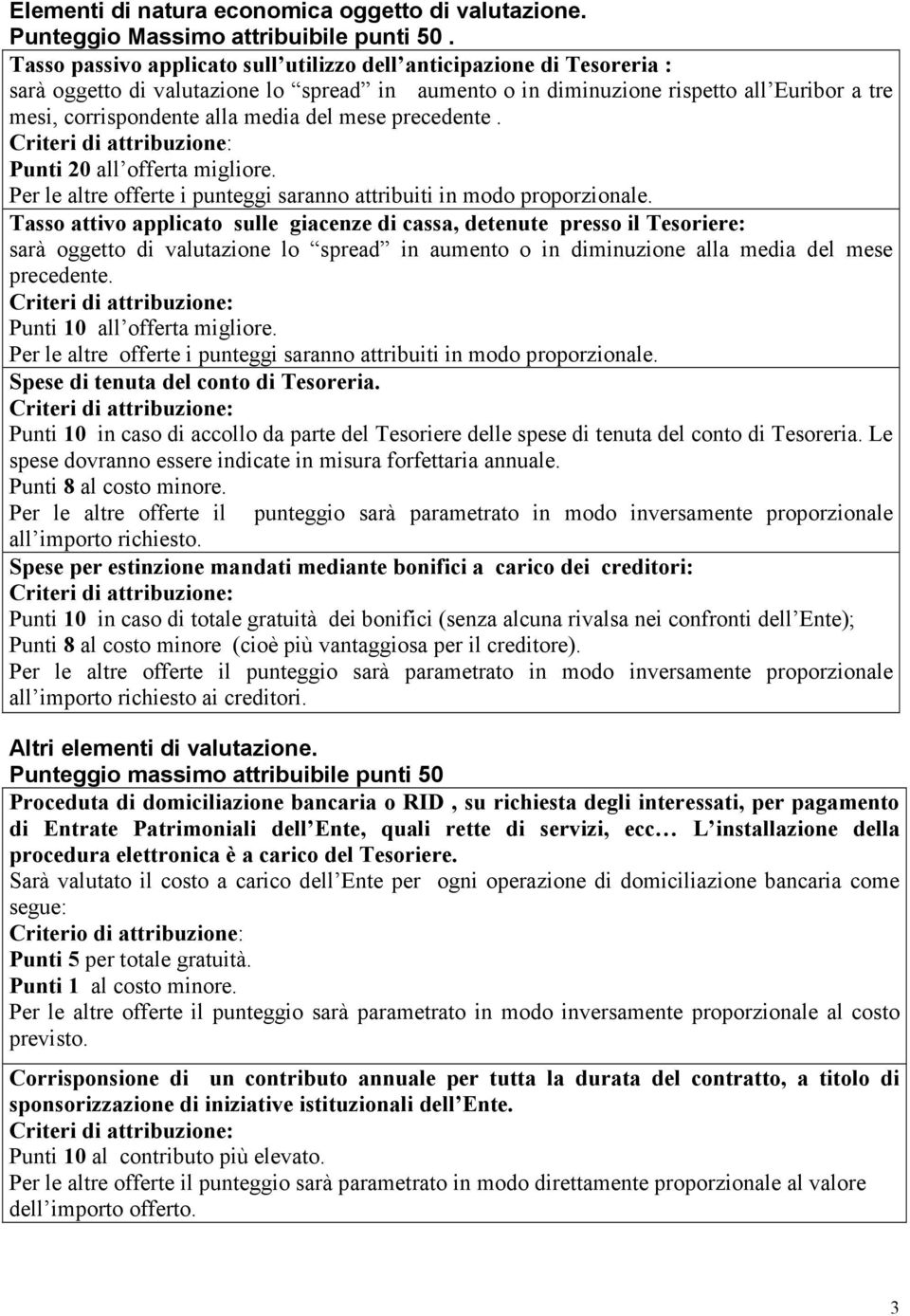 del mese precedente. Punti 20 all offerta migliore. Per le altre offerte i punteggi saranno attribuiti in modo proporzionale.