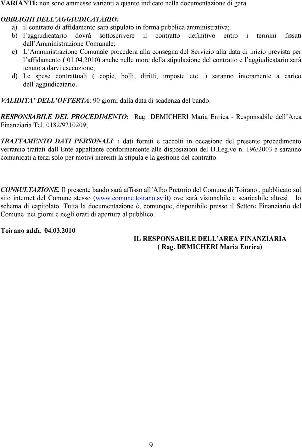 dall Amministrazione Comunale; c) L Amministrazione Comunale procederà alla consegna del Servizio alla data di inizio prevista per l affidamento ( 01.04.