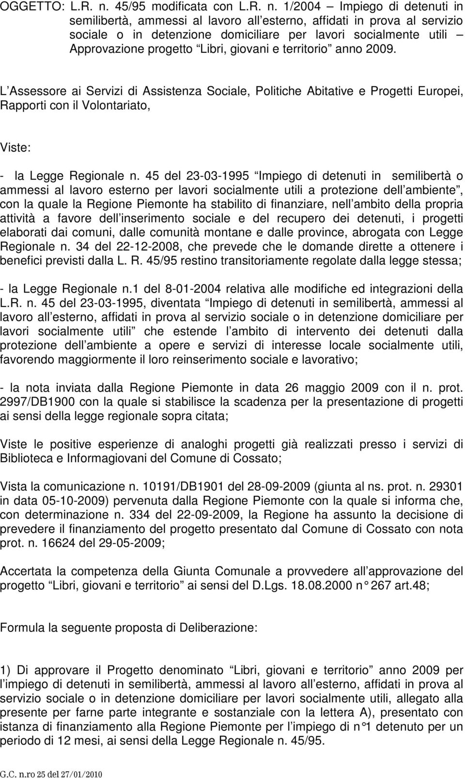 1/2004 Impiego di detenuti in semilibertà, ammessi al lavoro all esterno, affidati in prova al servizio sociale o in detenzione domiciliare per lavori socialmente utili Approvazione progetto Libri,