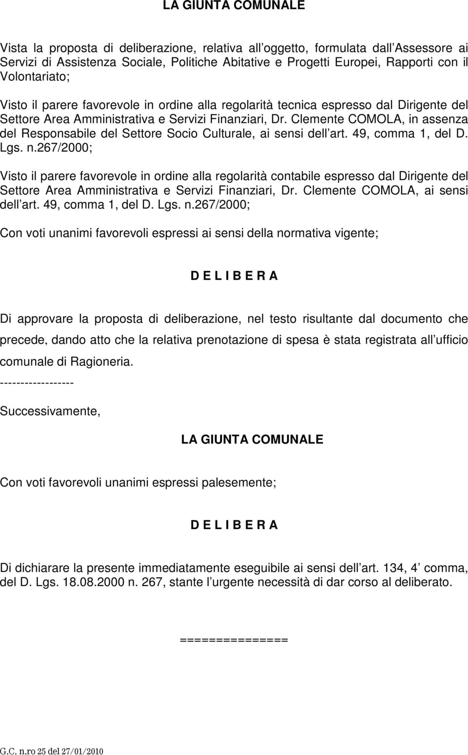 Clemente COMOLA, in assenza del Responsabile del Settore Socio Culturale, ai sensi dell art. 49, comma 1, del D. Lgs. n.