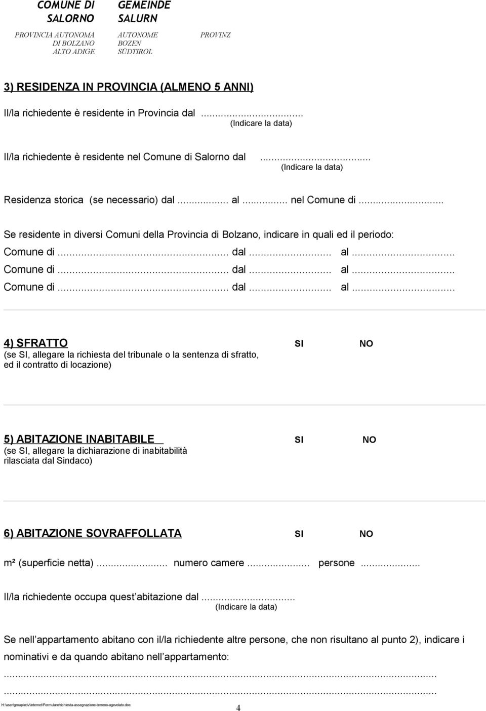 .. nel Comune di... Se residente in diversi Comuni della Provincia di Bolzano, indicare in quali ed il periodo: Comune di... dal... al.