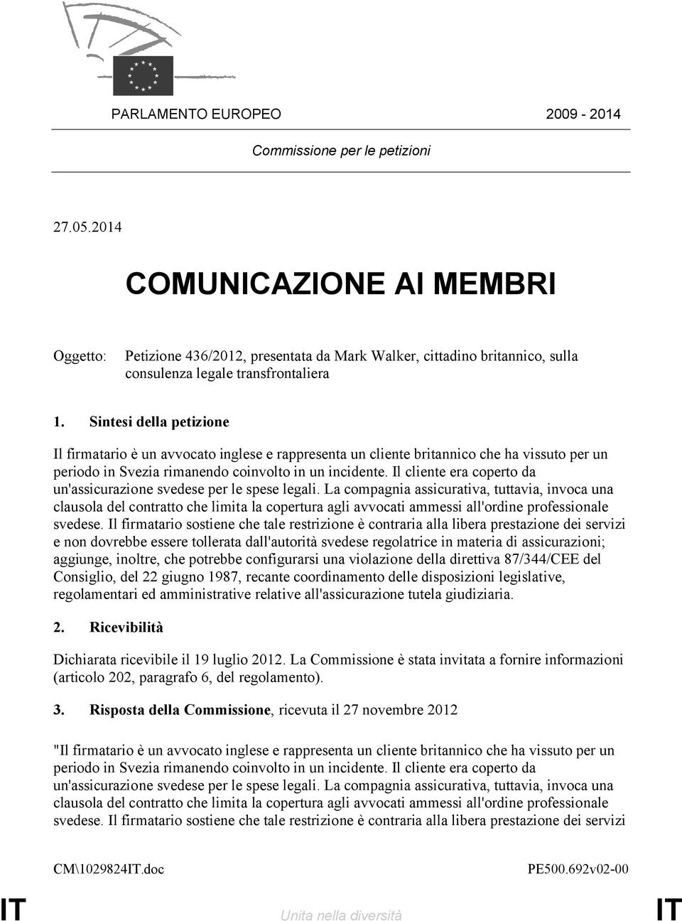 Sintesi della petizione Il firmatario è un avvocato inglese e rappresenta un cliente britannico che ha vissuto per un periodo in Svezia rimanendo coinvolto in un incidente.