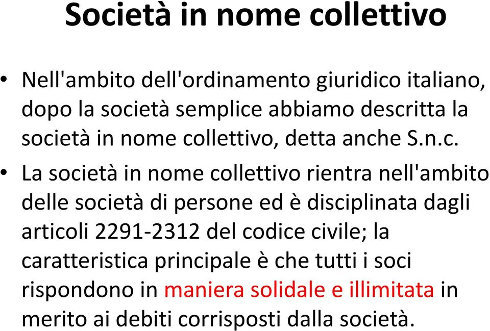 delle società di persone ed è disciplinata dagli articoli 2291-2312 del codice civile; la caratteristica