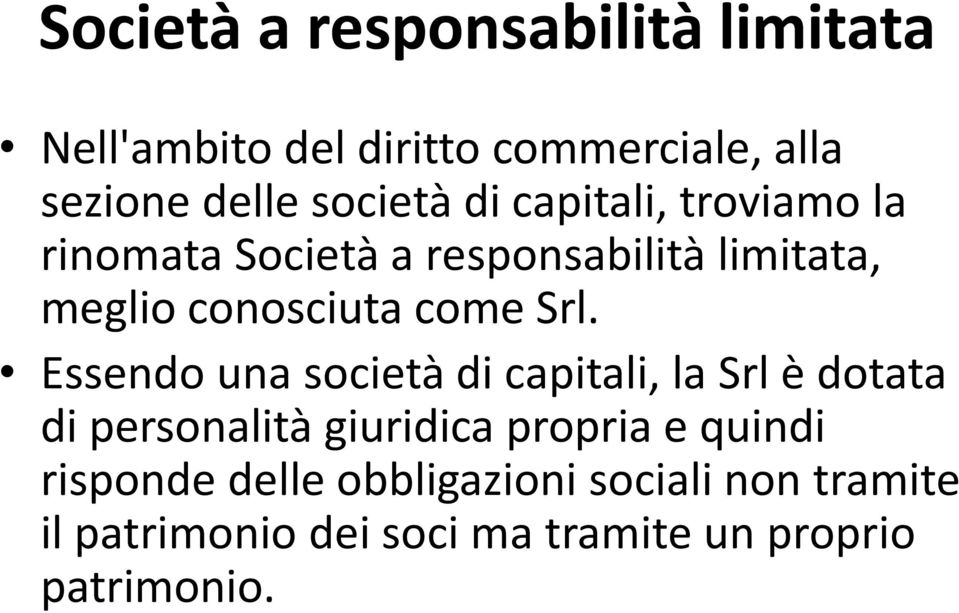 Essendo una società di capitali, la Srl è dotata di personalità giuridica propria e quindi