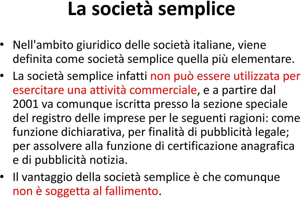 presso la sezione speciale del registro delle imprese per le seguenti ragioni: come funzione dichiarativa, per finalità di pubblicità legale;