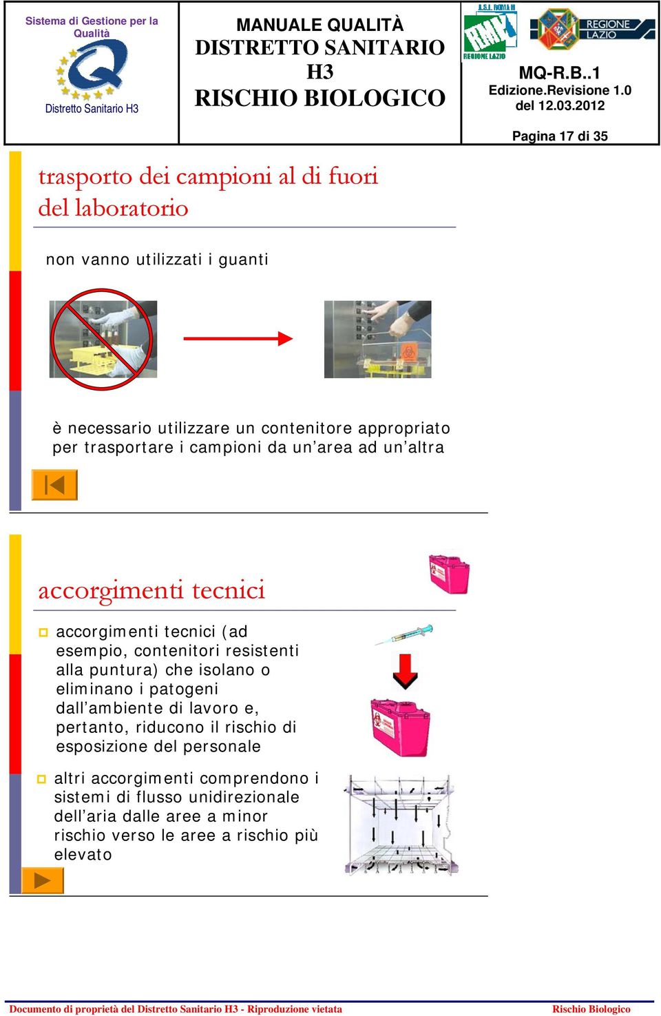 contenitori resistenti alla puntura) che isolano o eliminano i patogeni dall ambiente di lavoro e, pertanto, riducono il rischio di