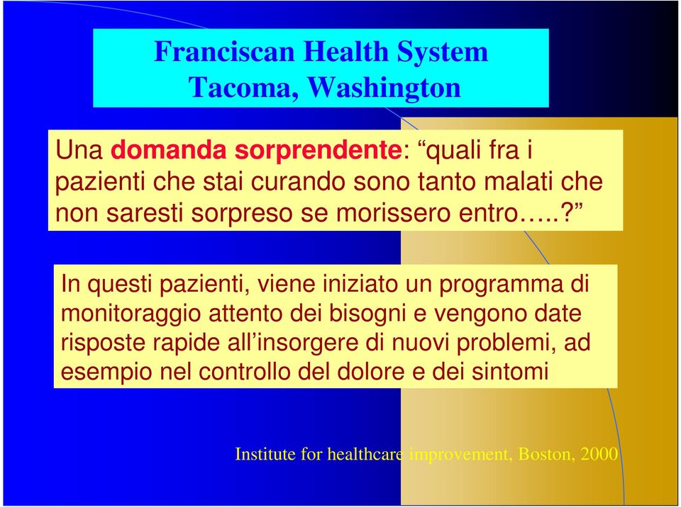 .? In questi pazienti, viene iniziato un programma di monitoraggio attento dei bisogni e vengono date