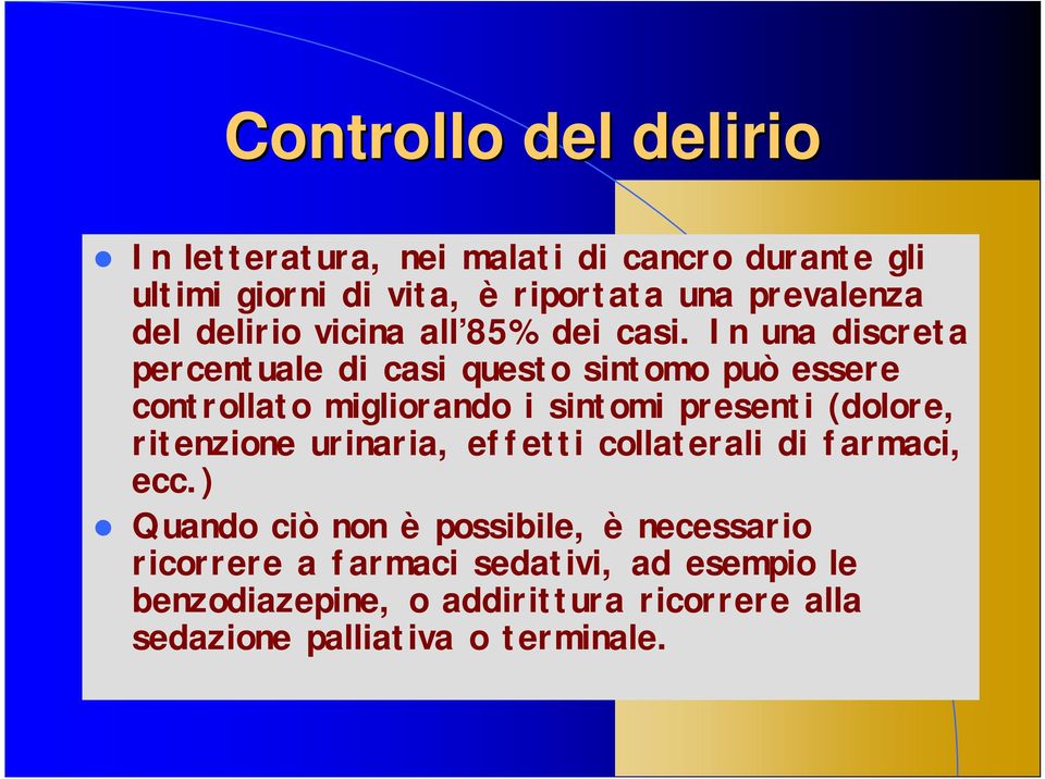 In una discreta percentuale di casi questo sintomo può essere controllato migliorando i sintomi presenti (dolore,