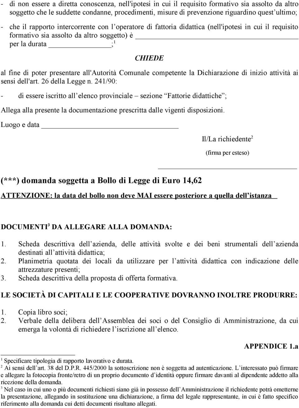 all'autorità Comunale competente la Dichiarazione di inizio attività ai sensi dell'art. 26 della Legge n.