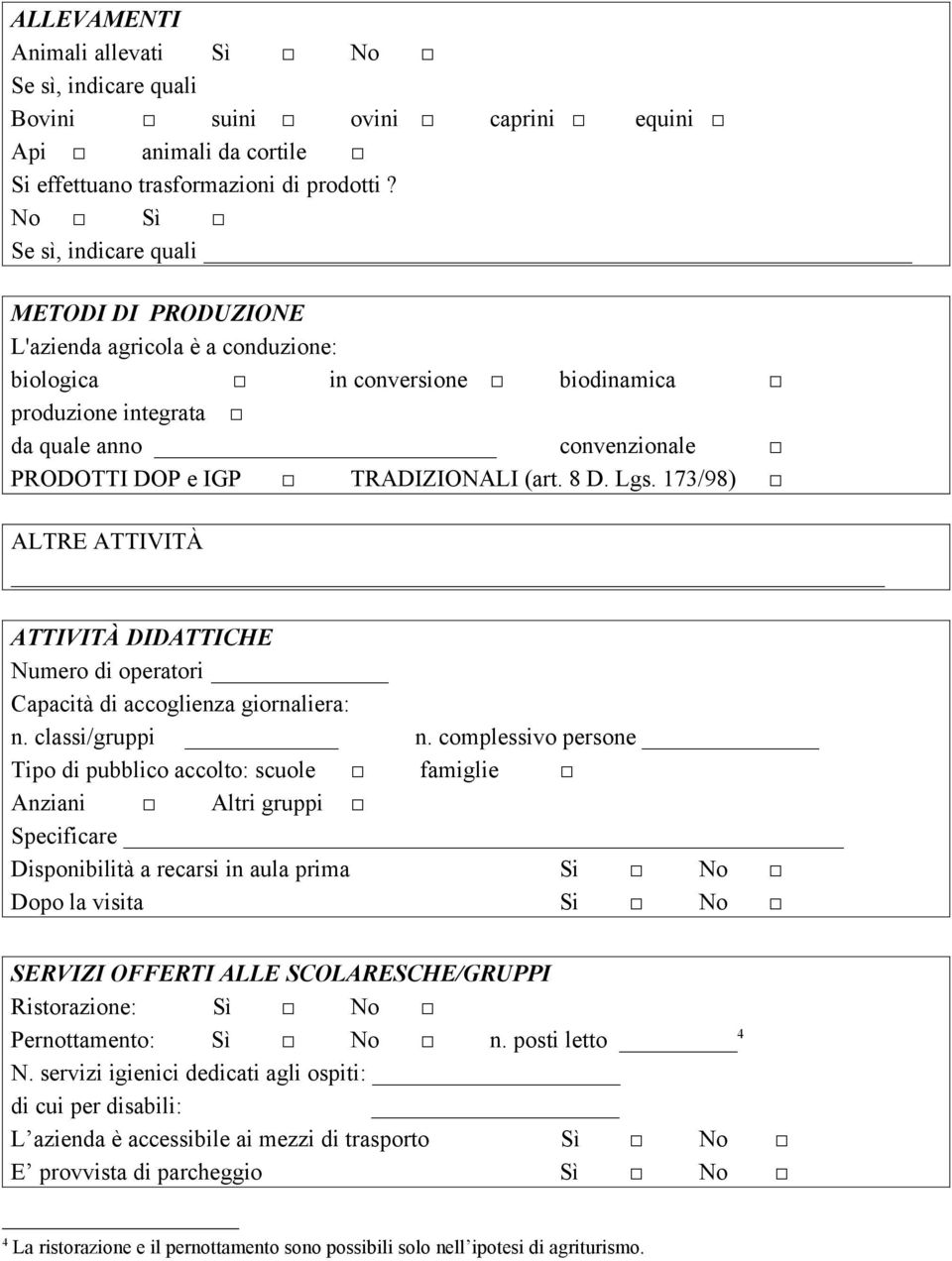 TRADIZIONALI (art. 8 D. Lgs. 173/98) ALTRE ATTIVITÀ ATTIVITÀ DIDATTICHE Numero di operatori Capacità di accoglienza giornaliera: n. classi/gruppi n.