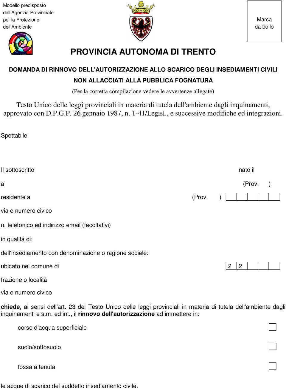 approvato con D.P.G.P. 26 gennaio 1987, n. 1-41/Legisl., e successive modifiche ed integrazioni. Spettabile Il sottoscritto nato il a (Prov. ) residente a (Prov. ) via e numero civico n.