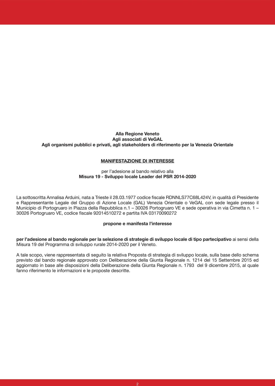 1977 codice fiscale RDNNLS77C68L424V, in qualità di Presidente e Rappresentante Legale del Gruppo di Azione Locale (GAL) o VeGAL con sede legale presso il Municipio di Portogruaro in Piazza della