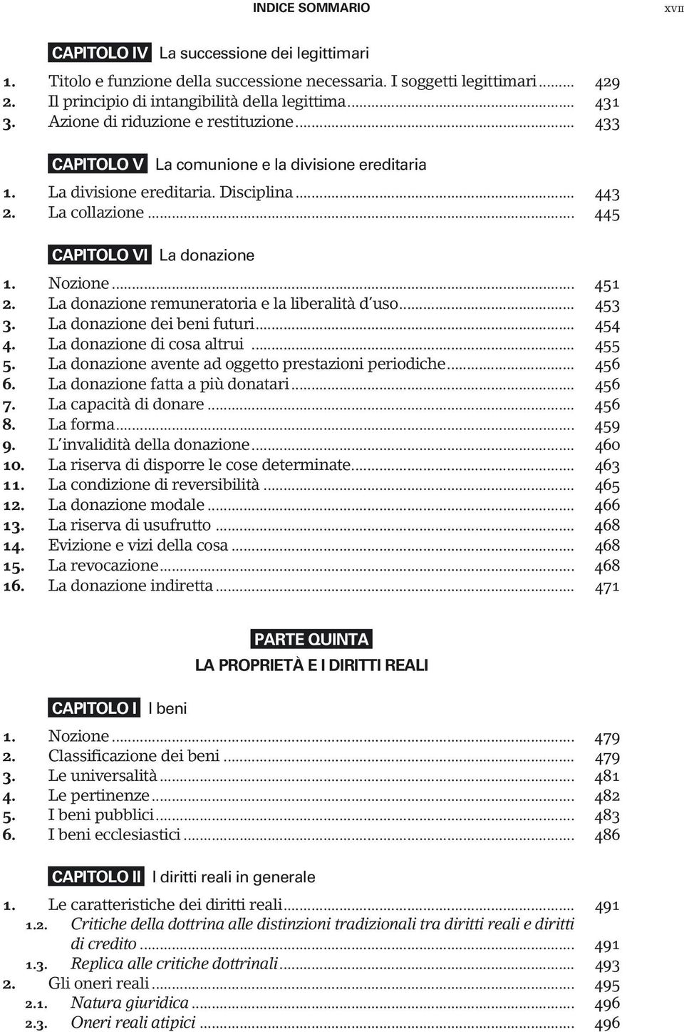 Nozione... 451 2. La donazione remuneratoria e la liberalità d uso... 453 3. La donazione dei beni futuri... 454 4. La donazione di cosa altrui... 455 5.