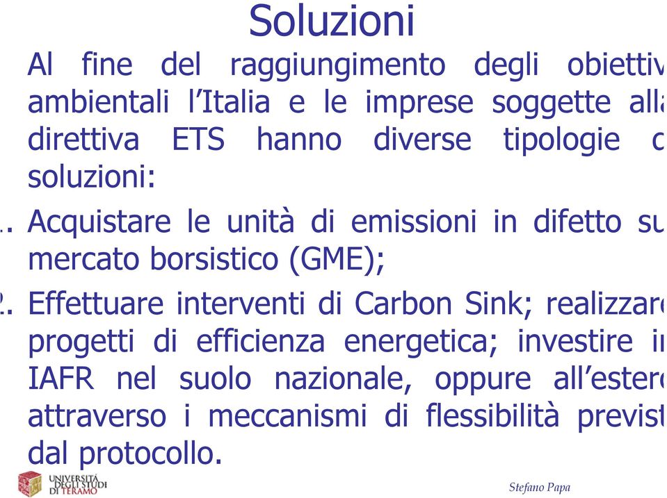 Effettuare interventi di Carbon Sink; realizzare progetti di efficienza energetica; investire in IAFR nel