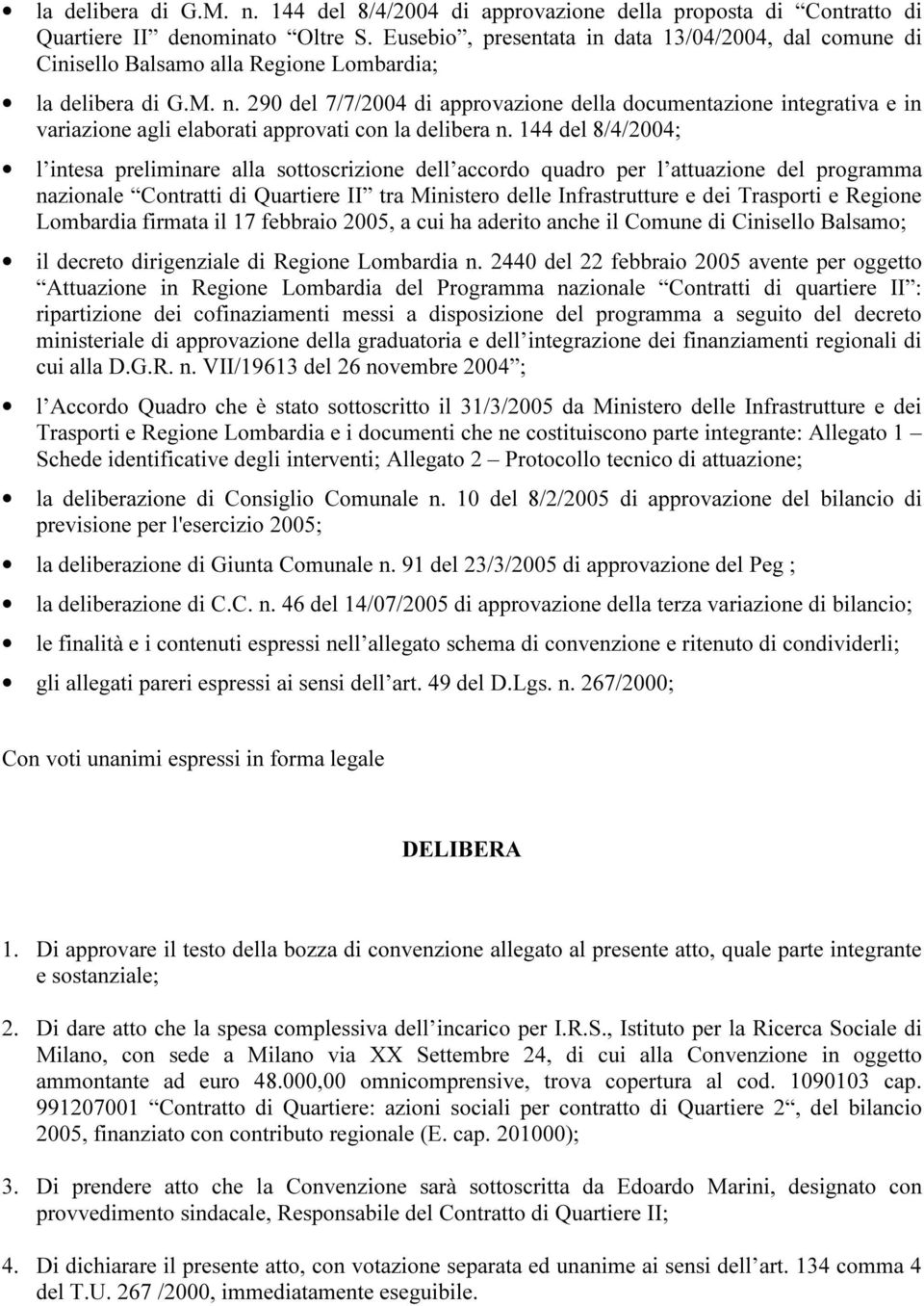 290 del 7/7/2004 di approvazione della documentazione integrativa e in variazione agli elaborati approvati con la delibera n.