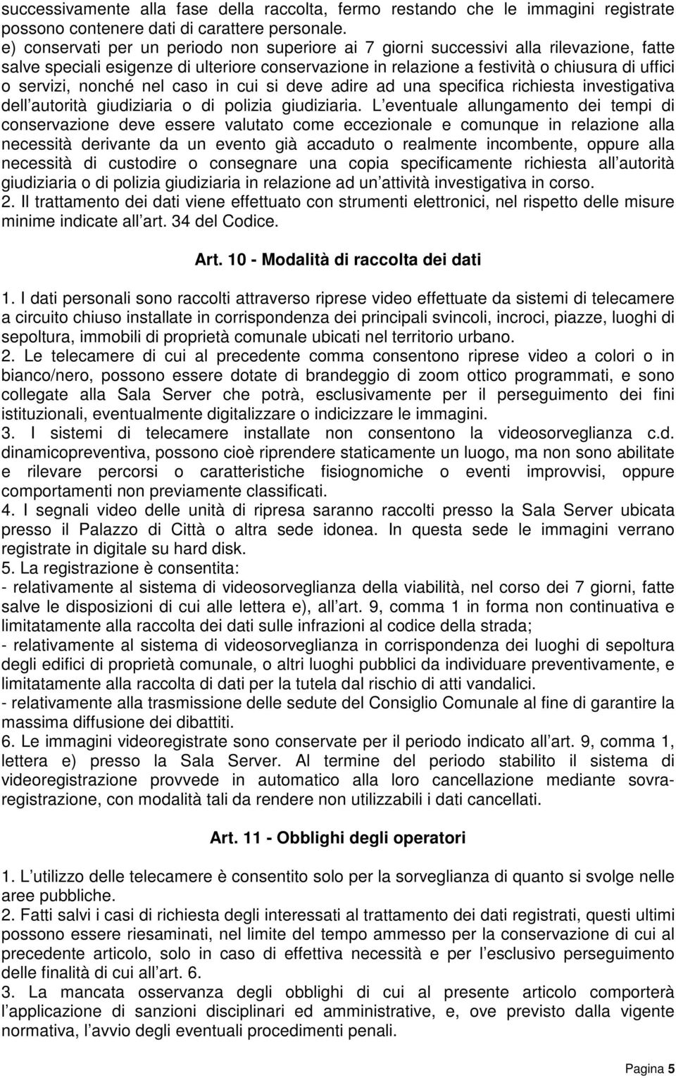 nonché nel caso in cui si deve adire ad una specifica richiesta investigativa dell autorità giudiziaria o di polizia giudiziaria.