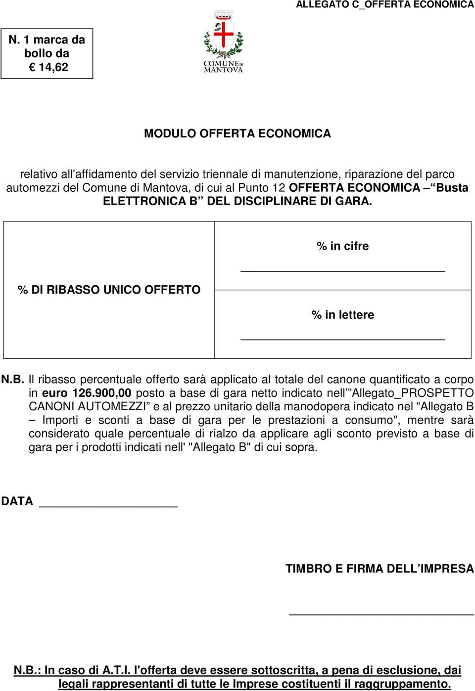 900,00 posto a base di gara netto indicato nell Allegato_PROSPETTO CANONI AUTOMEZZI e al prezzo unitario della manodopera indicato nel Allegato B Importi e sconti a base di gara per le prestazioni a