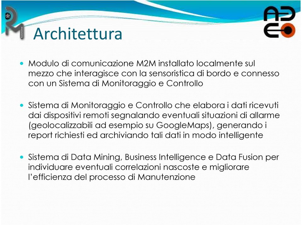 situazioni di allarme (geolocalizzabili ad esempio su GoogleMaps), generando i report richiesti ed archiviando tali dati in modo intelligente