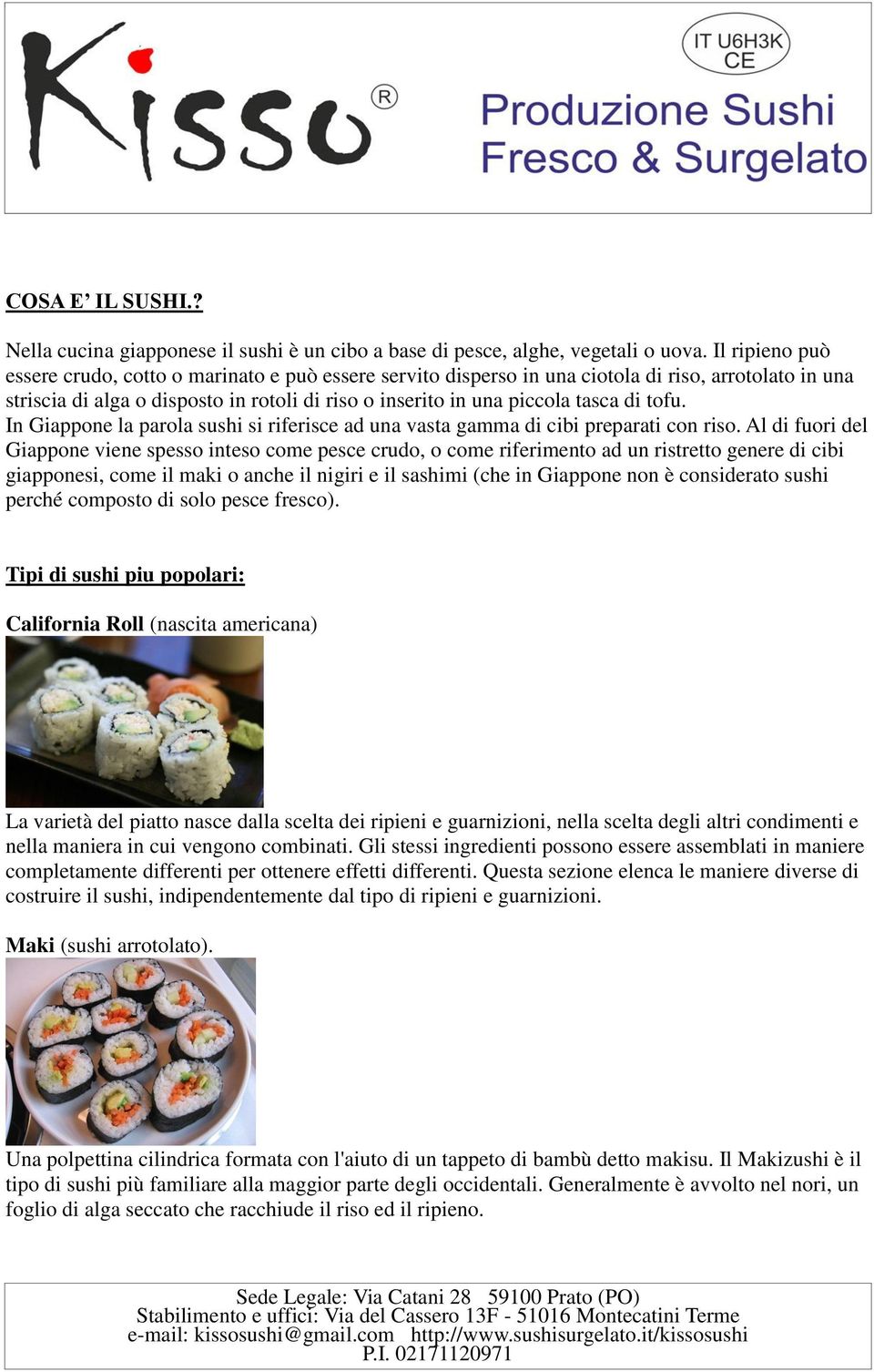 tofu. In Giappone la parola sushi si riferisce ad una vasta gamma di cibi preparati con riso.