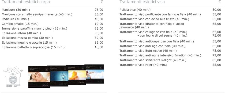 ) 10,00 Trattamenti estetici viso Pulizia viso (40 min.) 50,00 Trattamento viso purificante con fango e fiala (40 min.) 55,00 Trattamento viso con acido alla frutta (40 min.