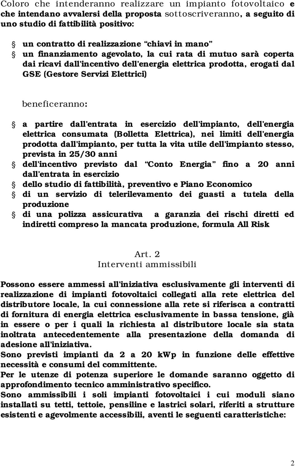 partire dall entrata in esercizio dell impianto, dell energia elettrica consumata (Bolletta Elettrica), nei limiti dell energia prodotta dall impianto, per tutta la vita utile dell impianto stesso,