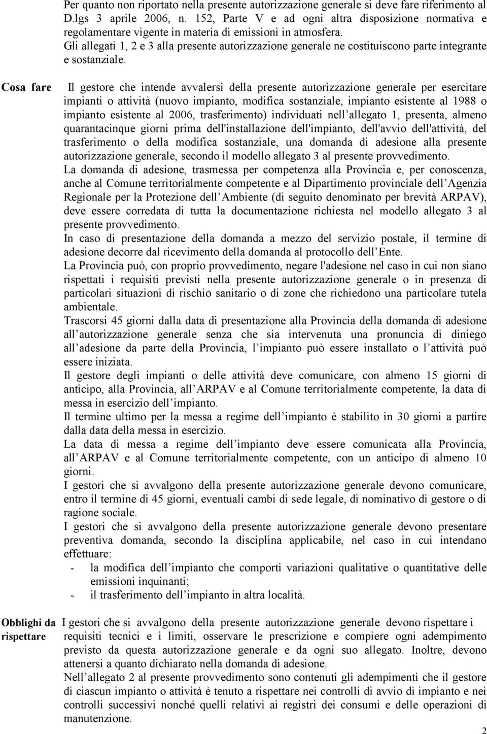 Gli allegati 1, 2 e 3 alla presente autorizzazione generale ne costituiscono parte integrante e sostanziale.