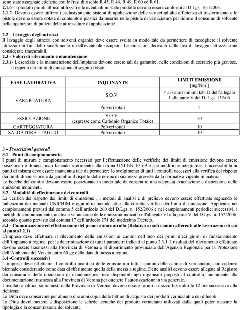 inserire nelle pistole di verniciatura per ridurre il consumo di solvente nelle operazioni di pulizia delle attrezzature di applicazione. 2.