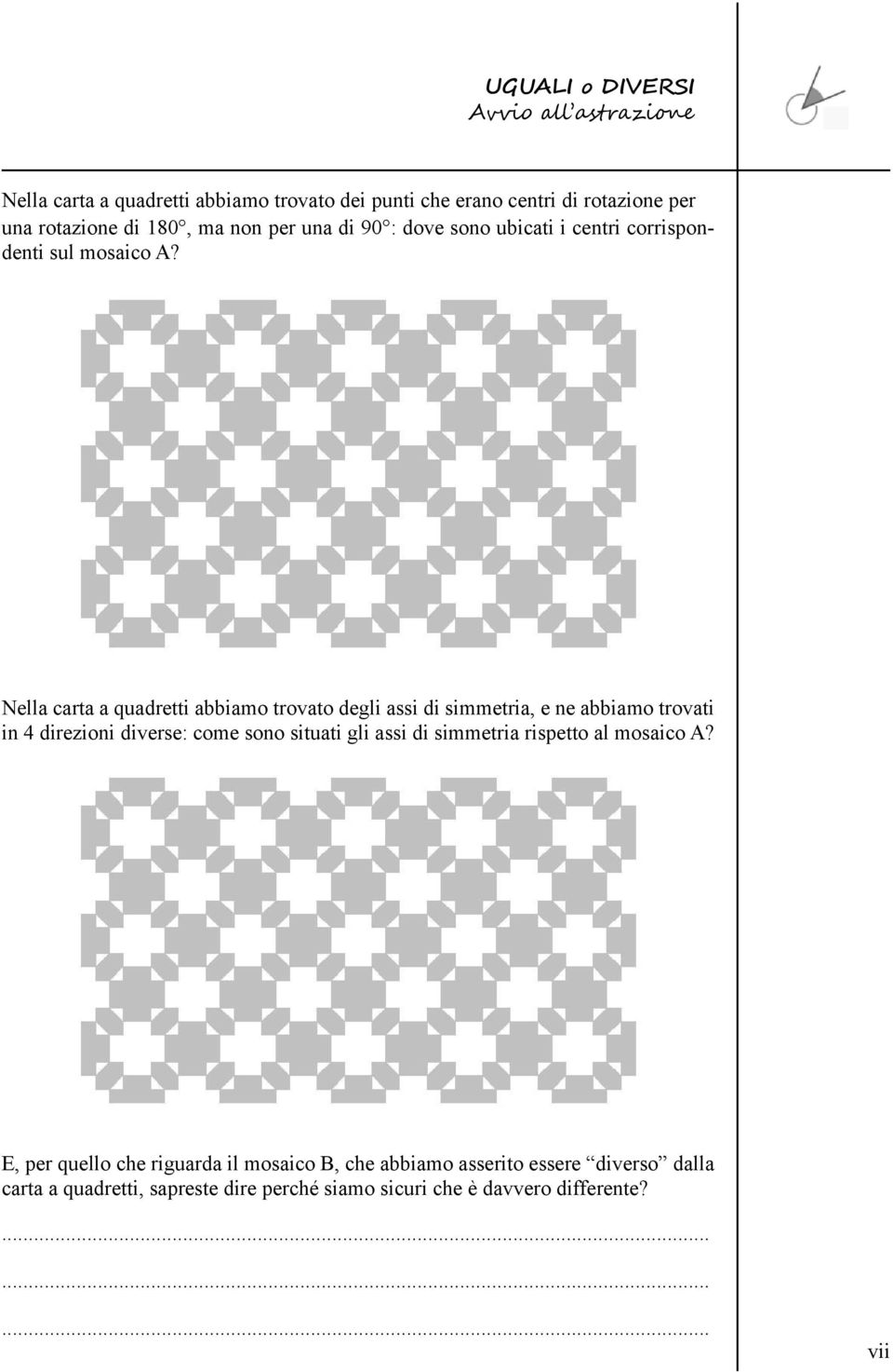 Nella carta a quadretti abbiamo trovato degli assi di simmetria, e ne abbiamo trovati in 4 direzioni diverse: come sono situati