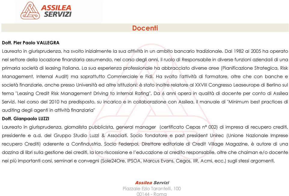 La sua esperienza professionale ha abbracciato diverse aree (Pianificazione Strategica, Risk Management, Internal Audit) ma soprattutto Commerciale e Fidi.