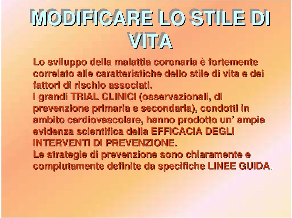 I grandi TRIAL CLINICI (osservazionali( osservazionali,, di prevenzione primaria e secondaria), condotti in ambito