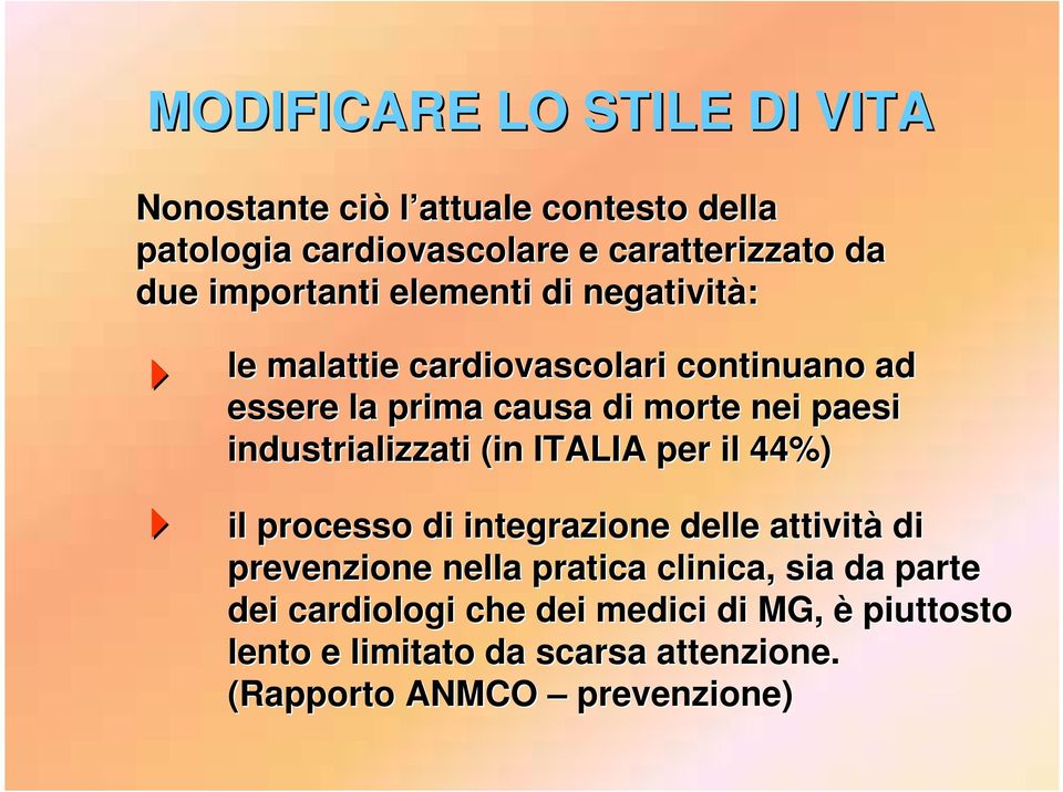 industrializzati (in ITALIA per il 44%) il processo di integrazione delle attività di prevenzione nella pratica clinica,