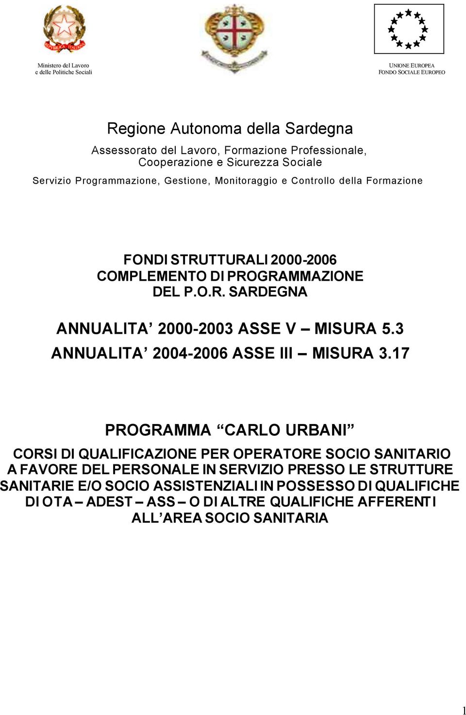 O.R. SARDEGNA ANNUALITA 2000-2003 ASSE V MISURA 5.3 ANNUALITA 2004-2006 ASSE III MISURA 3.