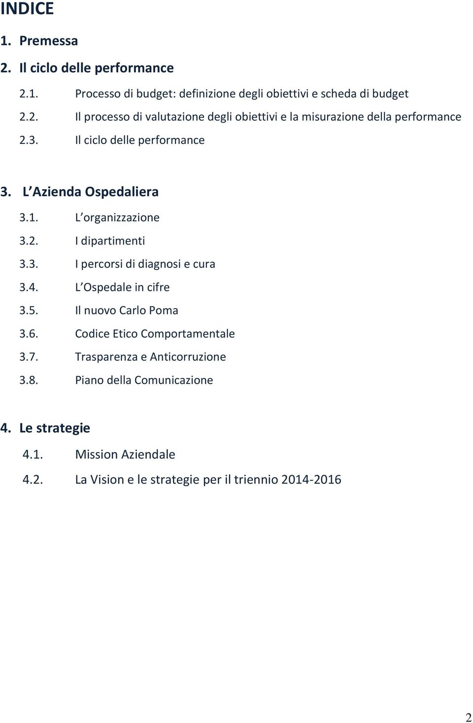 L Ospedale i if e 3.5. Il nuovo Carlo Poma 3.6. Codice Etico Comportamentale 3.7. Trasparenza e Anticorruzione 3.8. Piano della Comunicazione 4.