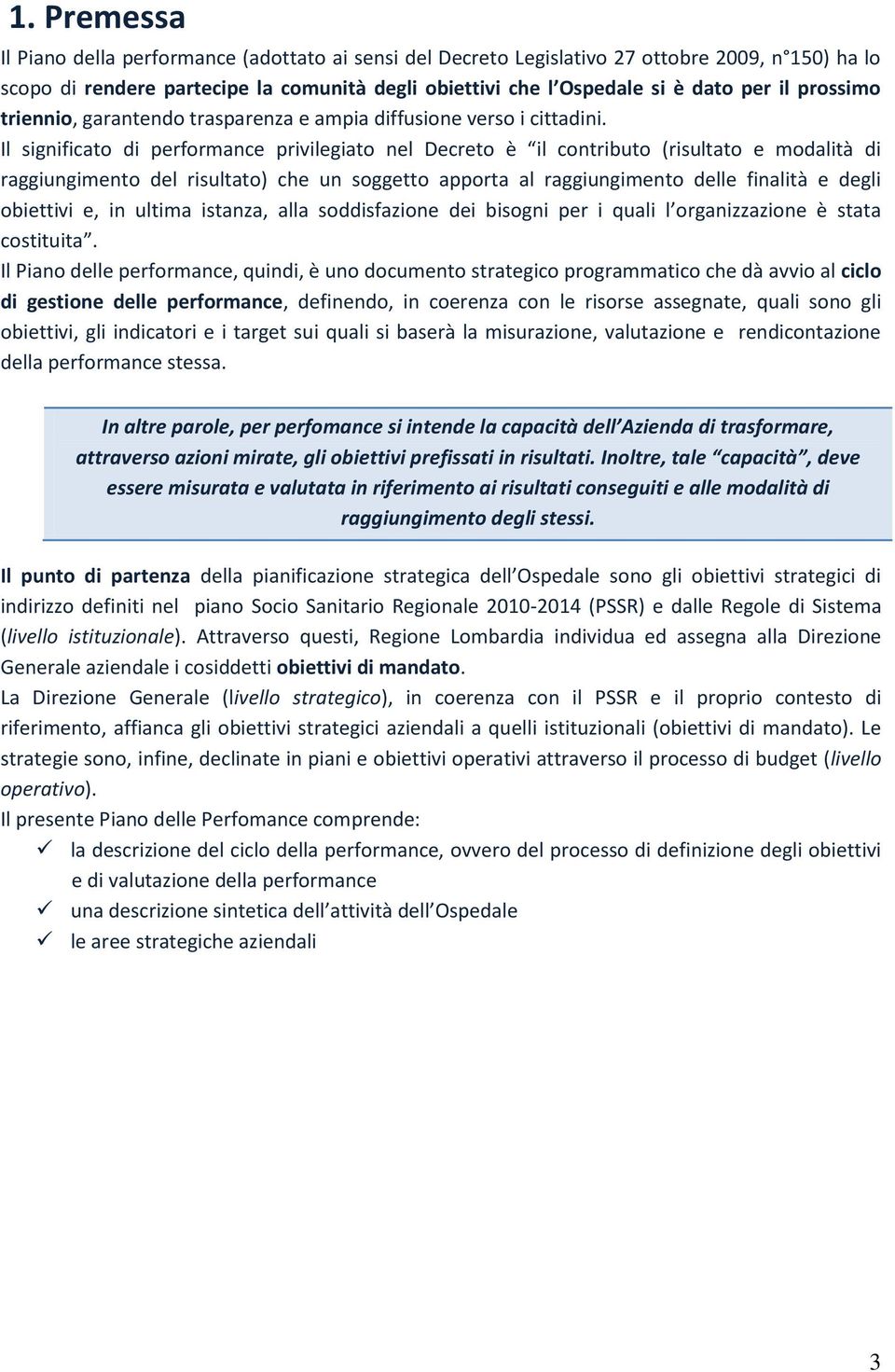 Il sig ifi ato di pe fo a e p ivilegiato el De eto è il o t i uto isultato e odalità di raggiungimento del risultato) che un soggetto apporta al raggiungimento delle finalità e degli o iettivi e, i